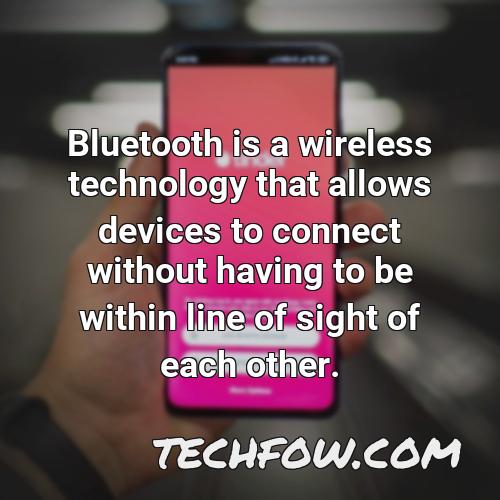 bluetooth is a wireless technology that allows devices to connect without having to be within line of sight of each other