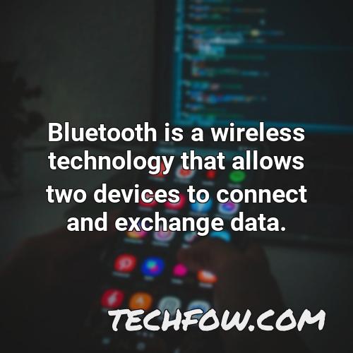 bluetooth is a wireless technology that allows two devices to connect and exchange data