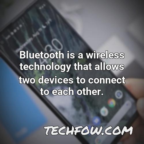 bluetooth is a wireless technology that allows two devices to connect to each other 1