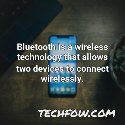 bluetooth is a wireless technology that allows two devices to connect wirelessly