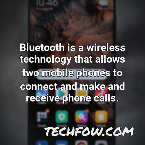 bluetooth is a wireless technology that allows two mobile phones to connect and make and receive phone calls