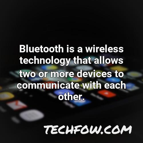bluetooth is a wireless technology that allows two or more devices to communicate with each other