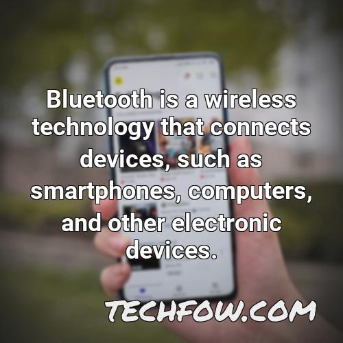 bluetooth is a wireless technology that connects devices such as smartphones computers and other electronic devices