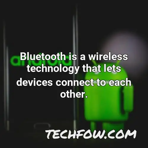 bluetooth is a wireless technology that lets devices connect to each other