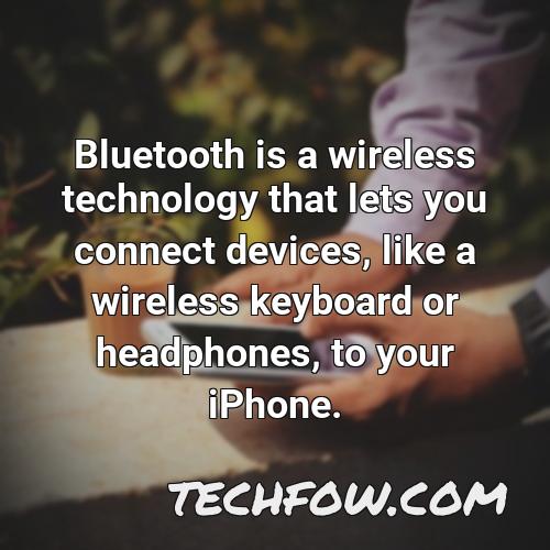 bluetooth is a wireless technology that lets you connect devices like a wireless keyboard or headphones to your iphone