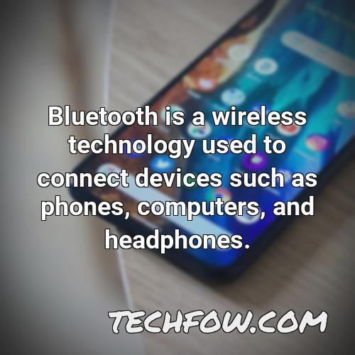 bluetooth is a wireless technology used to connect devices such as phones computers and headphones
