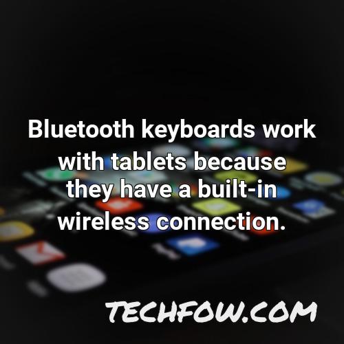 bluetooth keyboards work with tablets because they have a built in wireless connection