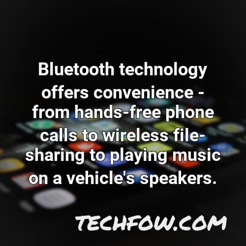 bluetooth technology offers convenience from hands free phone calls to wireless file sharing to playing music on a vehicle s speakers