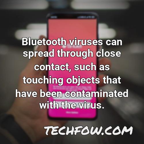 bluetooth viruses can spread through close contact such as touching objects that have been contaminated with the virus