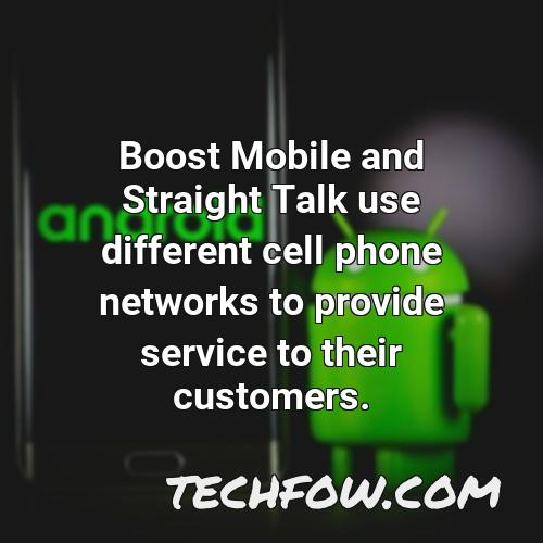 boost mobile and straight talk use different cell phone networks to provide service to their customers