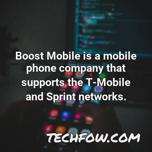 boost mobile is a mobile phone company that supports the t mobile and sprint networks