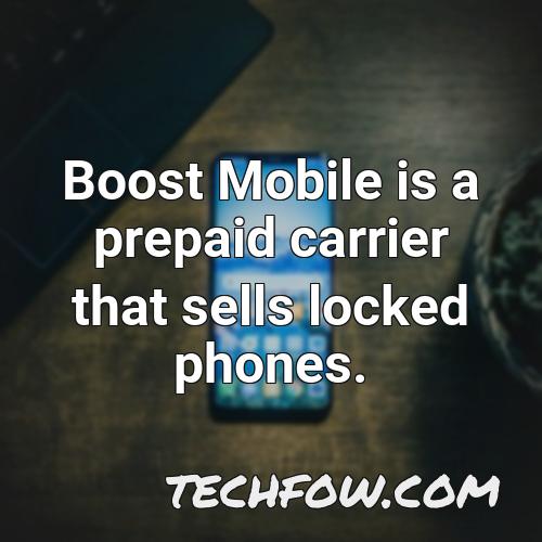 boost mobile is a prepaid carrier that sells locked phones