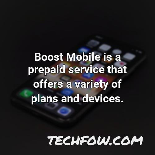 boost mobile is a prepaid service that offers a variety of plans and devices
