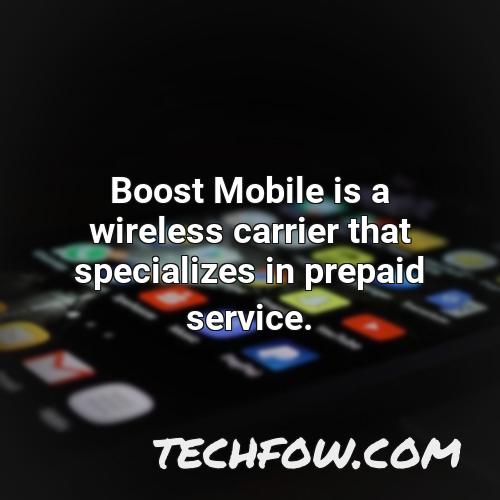 boost mobile is a wireless carrier that specializes in prepaid service