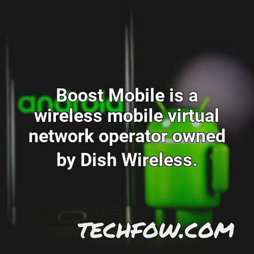 boost mobile is a wireless mobile virtual network operator owned by dish wireless 1