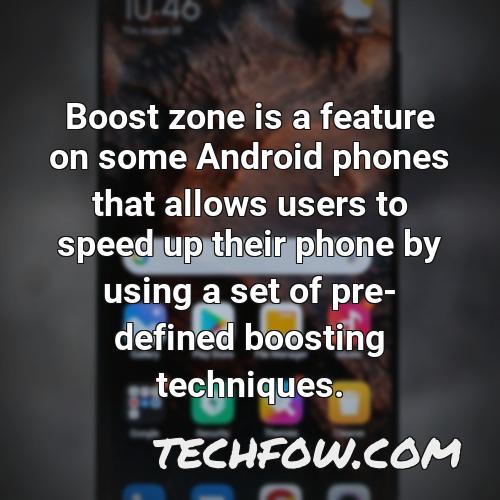 boost zone is a feature on some android phones that allows users to speed up their phone by using a set of pre defined boosting techniques