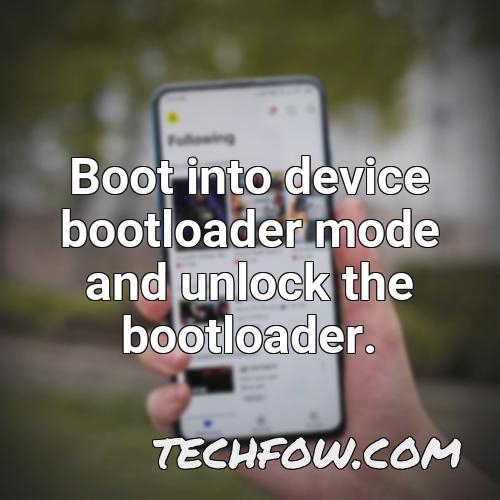boot into device bootloader mode and unlock the bootloader