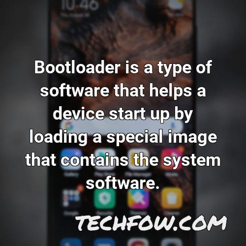 bootloader is a type of software that helps a device start up by loading a special image that contains the system software