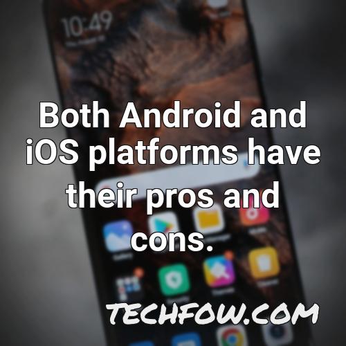 both android and ios platforms have their pros and cons