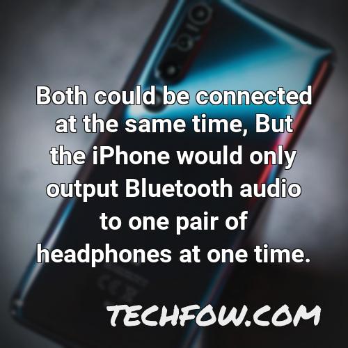 both could be connected at the same time but the iphone would only output bluetooth audio to one pair of headphones at one time