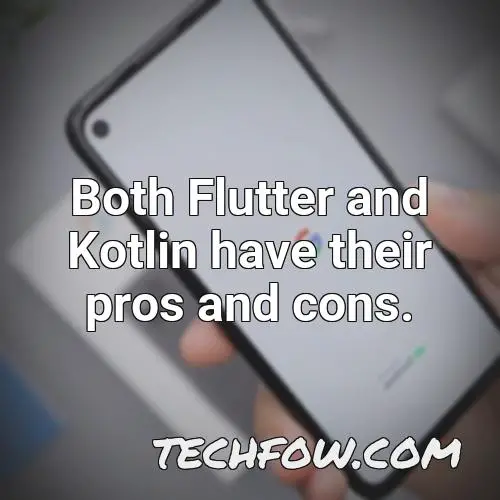 both flutter and kotlin have their pros and cons