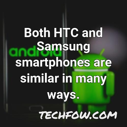 both htc and samsung smartphones are similar in many ways