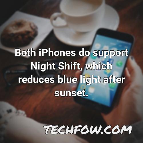 both iphones do support night shift which reduces blue light after sunset