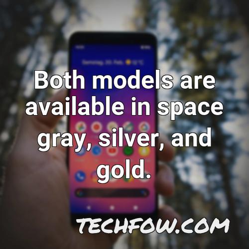 both models are available in space gray silver and gold