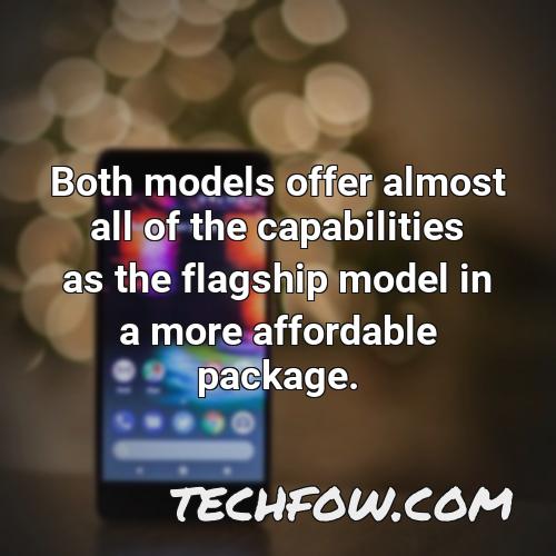 both models offer almost all of the capabilities as the flagship model in a more affordable package