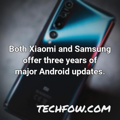 both xiaomi and samsung offer three years of major android updates