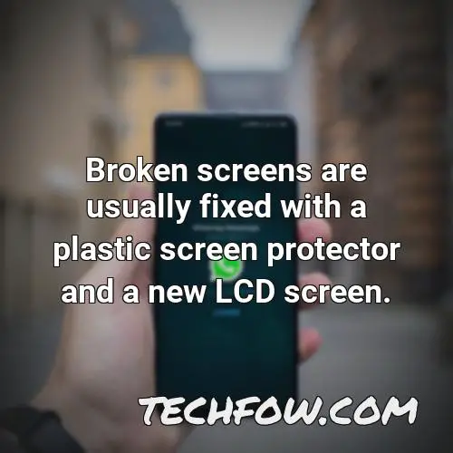 broken screens are usually fixed with a plastic screen protector and a new lcd screen