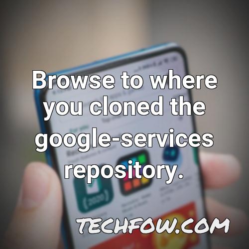 browse to where you cloned the google services repository