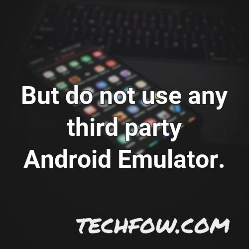 but do not use any third party android emulator