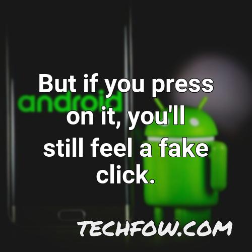 but if you press on it you ll still feel a fake click