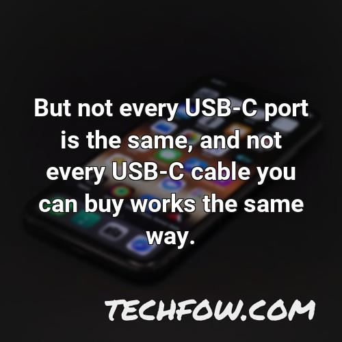 but not every usb c port is the same and not every usb c cable you can buy works the same way 1