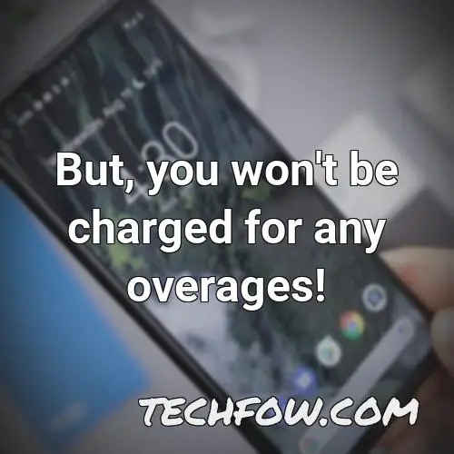 but you won t be charged for any overages