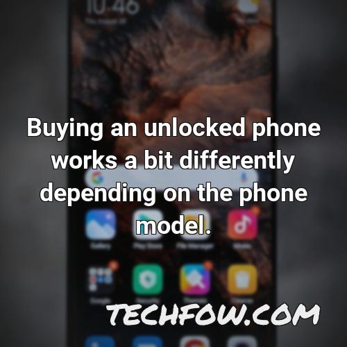 buying an unlocked phone works a bit differently depending on the phone model