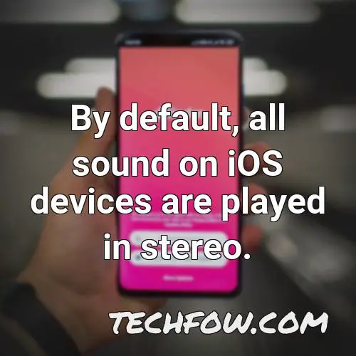 by default all sound on ios devices are played in stereo