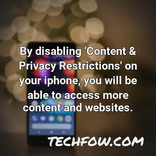by disabling content privacy restrictions on your iphone you will be able to access more content and websites