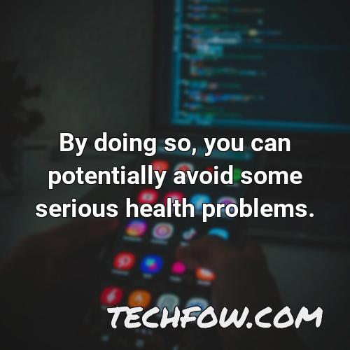 by doing so you can potentially avoid some serious health problems