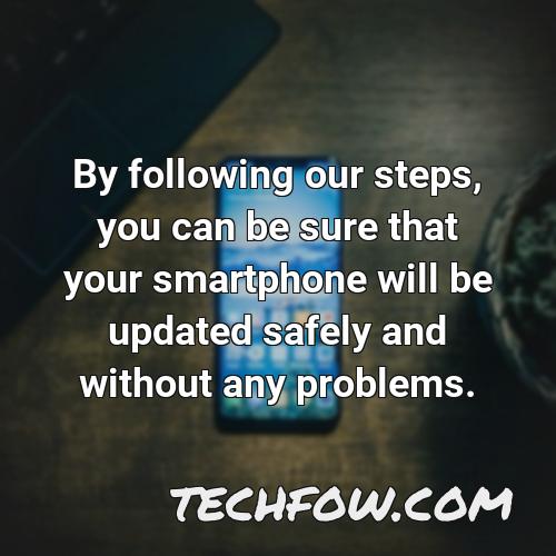 by following our steps you can be sure that your smartphone will be updated safely and without any problems