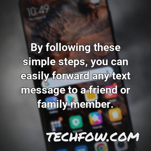 by following these simple steps you can easily forward any text message to a friend or family member