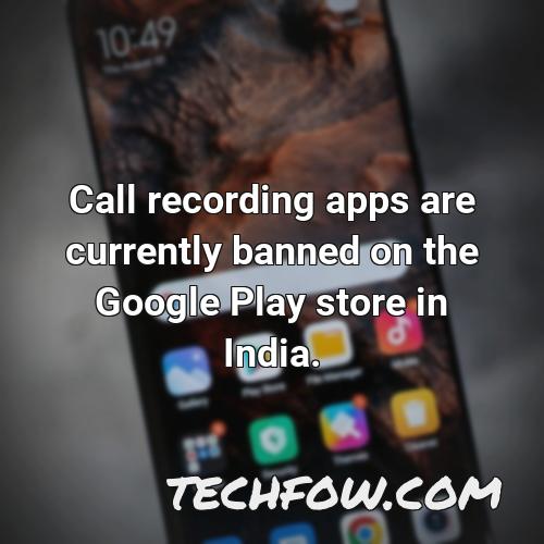call recording apps are currently banned on the google play store in india