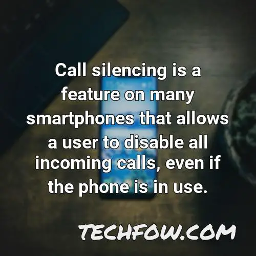 call silencing is a feature on many smartphones that allows a user to disable all incoming calls even if the phone is in use