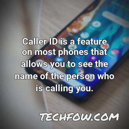 caller id is a feature on most phones that allows you to see the name of the person who is calling you