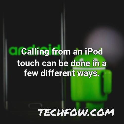 calling from an ipod touch can be done in a few different ways