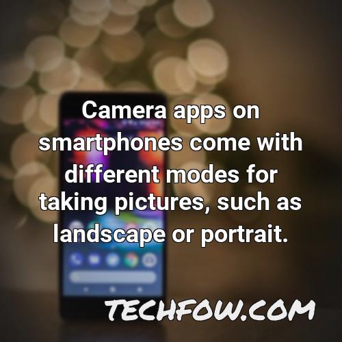 camera apps on smartphones come with different modes for taking pictures such as landscape or portrait