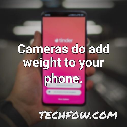 cameras do add weight to your phone