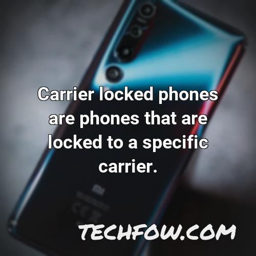 carrier locked phones are phones that are locked to a specific carrier