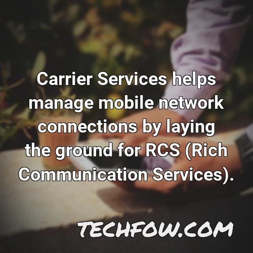 carrier services helps manage mobile network connections by laying the ground for rcs rich communication services